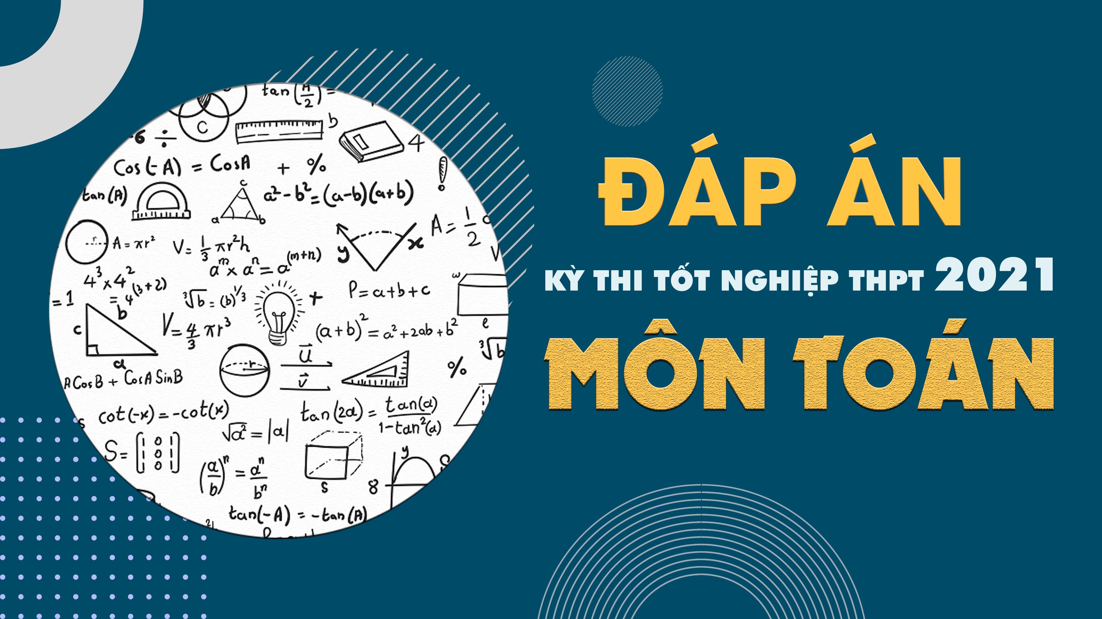 Đáp án đề thi môn Toán THPT Quốc gia năm 2021 lần 1 - Tất cả các mã đề