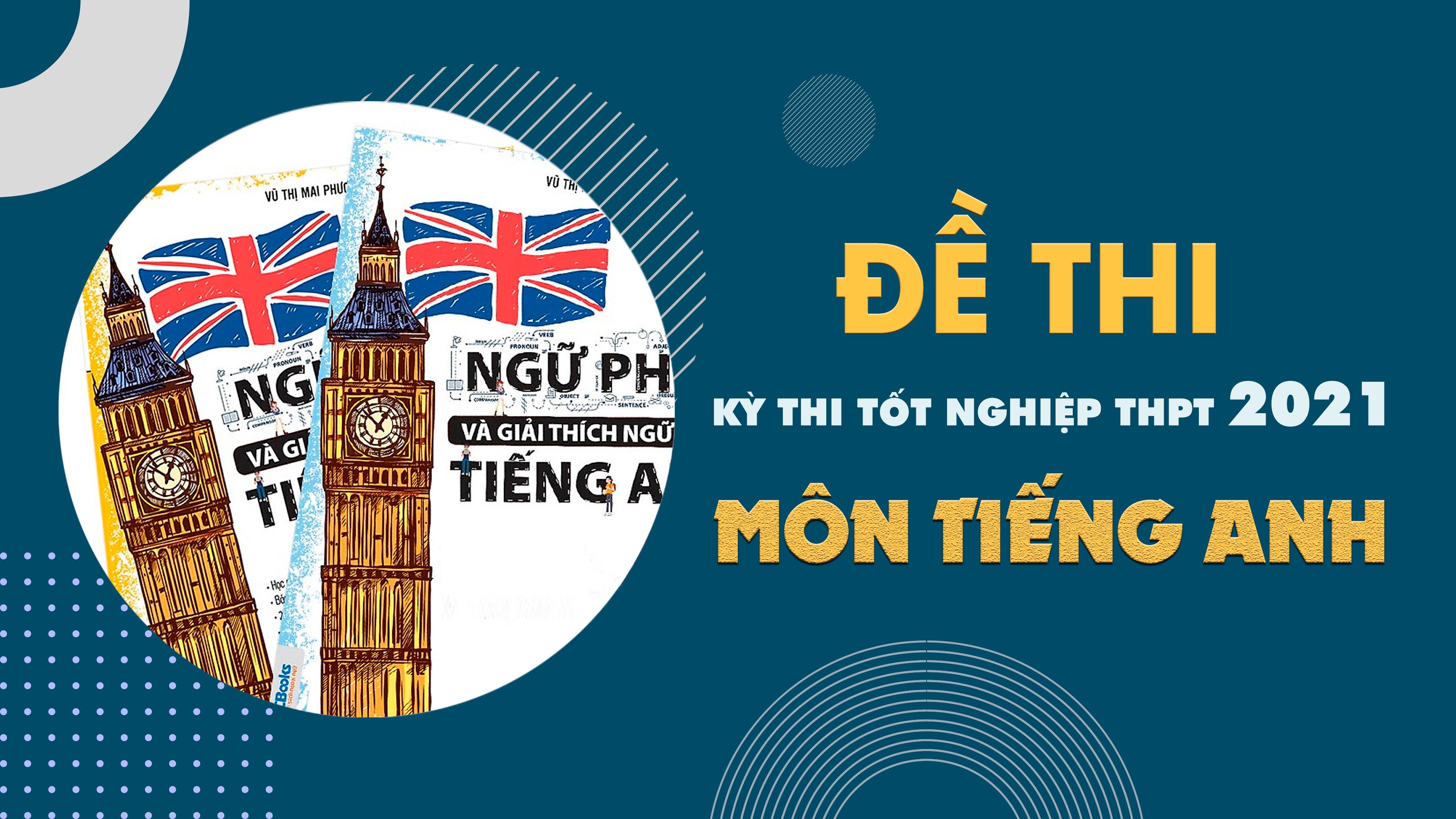 Đề thi môn Tiếng Anh THPT Quốc gia năm 2021 - Tất cả các mã đề