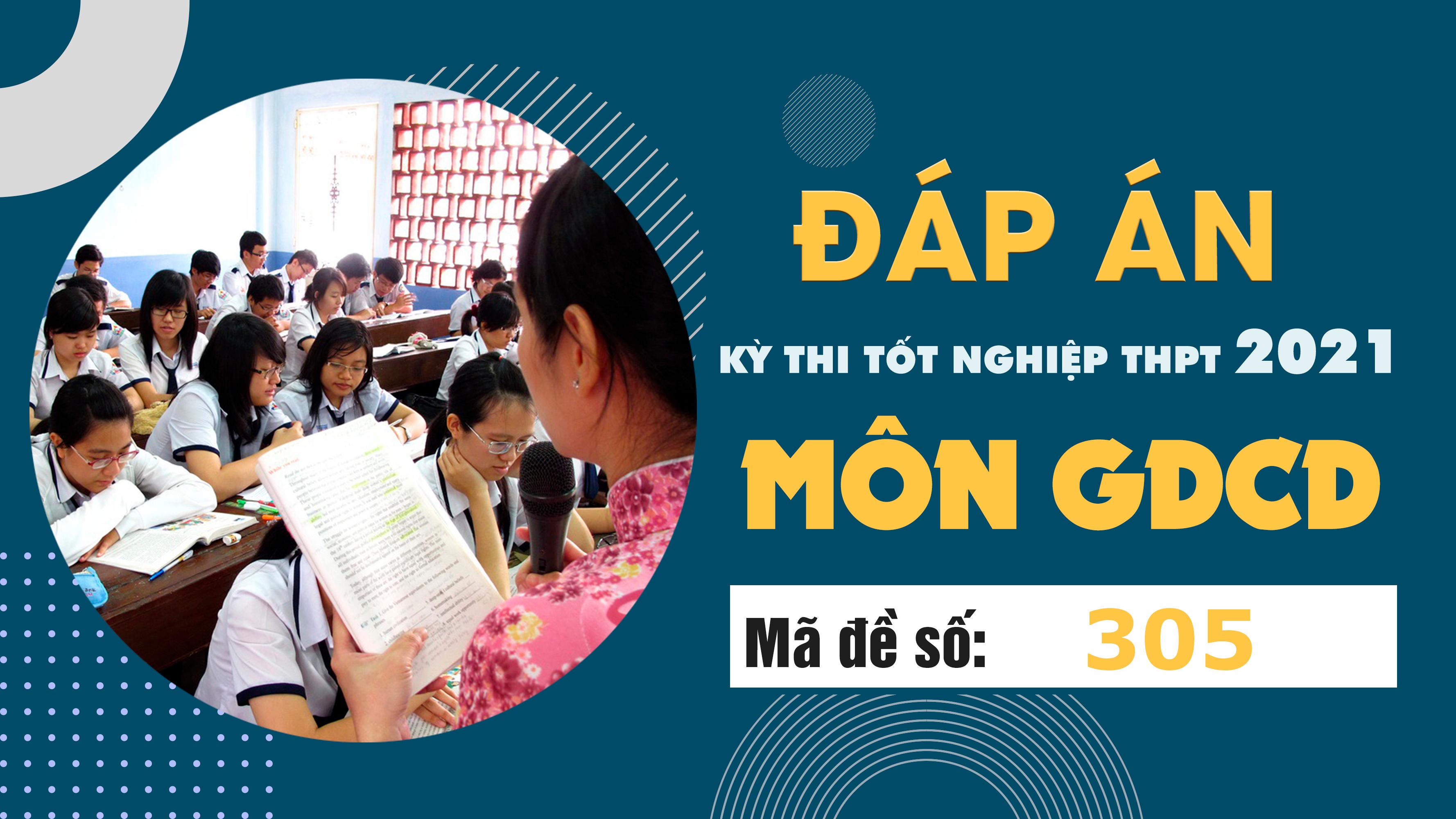 Đáp án đề thi môn GDCD mã đề 305 THPT Quốc gia lần 1 năm 2021