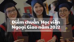 Điểm chuẩn trường Học viện Ngoại giao năm 2022