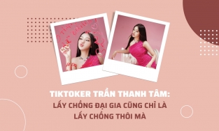 TikToker Trần Thanh Tâm: Lấy chồng đại gia cũng chỉ là lấy chồng thôi mà
