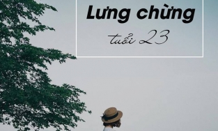 Tuổi 23, ranh giới chênh vênh của một đứa trẻ lớn và một người trưởng thành