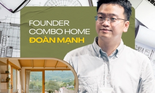 Founder Combo Home Đoàn Mạnh: Tìm thấy đam mê nhờ ham chơi và những “được, mất” sau 2 lần start-up