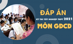 Đáp án môn GDCD tốt nghiệp THPT năm 2021 lần 1 - Tất cả các mã đề GDCD