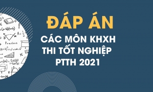 Đáp án đề thi tổ hợp Khoa học Xã hội kỳ thi THPT Quốc gia năm 2021