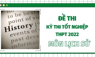 Đề thi môn Lịch sử kì thi tốt nghiệp THPT Quốc gia năm 2022 (tất cả các mã đề) - đang cập nhật