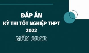 Đáp án đề thi môn GDCD thi tốt nghiệp THPT 2022 chính xác nhất tất cả các mã đề (đang cập nhật)
