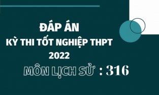 Đáp án đề thi môn Lịch sử mã đề 316 kỳ thi THPT Quốc gia 2022