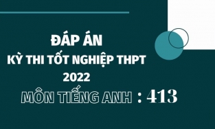 Đáp án đề thi môn tiếng Anh mã đề 413 kỳ thi THPT Quốc gia 2022
