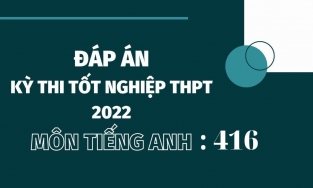 Đáp án đề thi môn tiếng Anh mã đề 416 kỳ thi THPT Quốc gia 2022