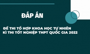Đáp án đề thi tổ hợp Khoa học Tự nhiên kỳ thi THPT Quốc gia năm 2022