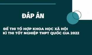 Đáp án đề thi tổ hợp Khoa học Xã hội kỳ thi THPT Quốc gia năm 2022