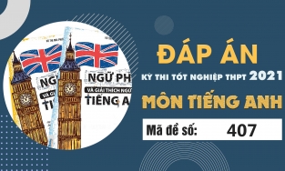 Đáp án đề thi môn Tiếng Anh mã đề 407 THPT Quốc gia lần 1 năm 2021 