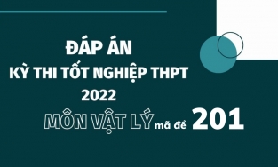 Đáp án đề thi môn Vật lý mã đề 201 kỳ thi tốt nghiệp THPT 2022