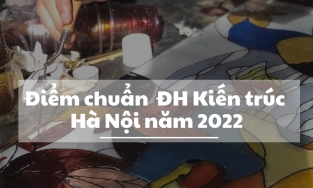 Điểm chuẩn trường Đại học Kiến trúc Hà Nội 2022