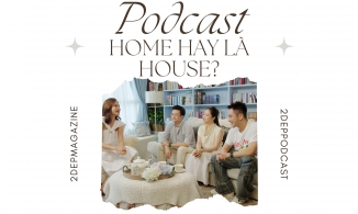 Podcast 'Home hay là house?' - Xây nhà hay xây tổ ấm