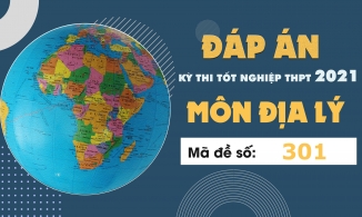 Đáp án đề thi môn Địa lý mã đề 301 THPT Quốc gia lần 1 năm 2021