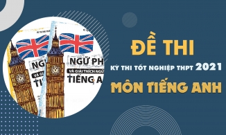 Đề thi môn Tiếng Anh THPT Quốc gia năm 2021 - Tất cả các mã đề 