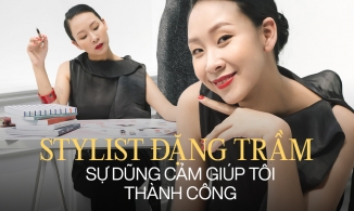 Stylist Đặng Trầm: “Sự dũng cảm là yếu tố tiên quyết giúp tôi có thành công ngày hôm nay”