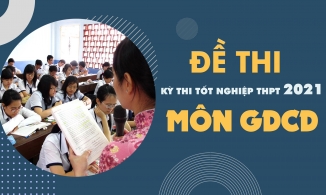 Đề thi môn GDCD THPT Quốc gia năm 2021 - Tất cả các mã đề thi môn GDCD