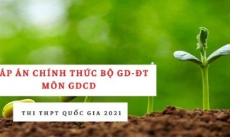 Đáp án chính thức môn GDCD THPT quốc gia 2021 từ Bộ Giáo dục: Tất cả các mã đề