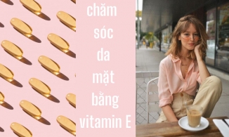 Chăm sóc da khô bằng vitamin E: Top 10 cách đơn giản, hiệu quả ngay tại nhà