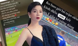 Thức đêm xem Euro nhưng điều gì đã khiến Lệ Quyên phải xóa bài viết cổ vũ Ý?