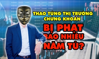 Thao túng thị trường chứng khoán là gì? Tội thao túng thị trường chứng khoán bị phạt ra sao?