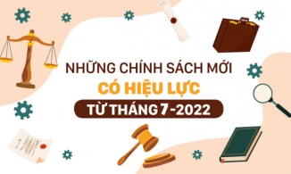 Những chính sách mới có hiệu lực từ tháng 7/2022 người dân cần nắm rõ