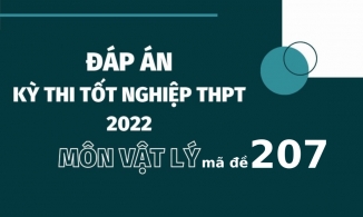 Đáp án đề thi môn Vật lý mã đề 207 kỳ thi tốt nghiệp THPT 2022