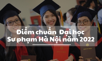Điểm chuẩn trường Đại học Sư phạm Hà Nội 2022