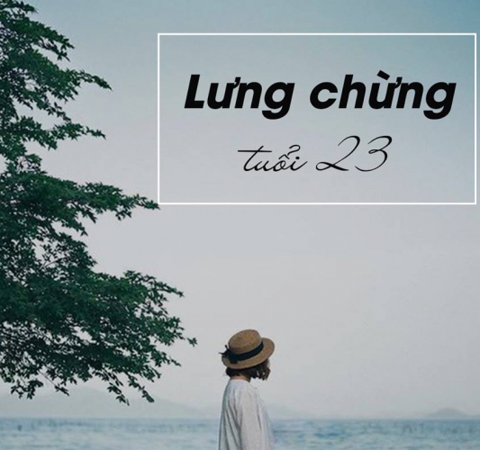 Tuổi 23, ranh giới chênh vênh của một đứa trẻ lớn và một người trưởng thành