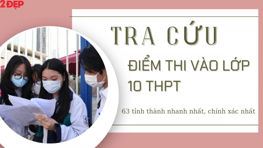 Hướng dẫn tra cứu điểm thi vào 10 THPT năm 2022 tại Hà Nội, TP. HCM và các tỉnh thành khác.