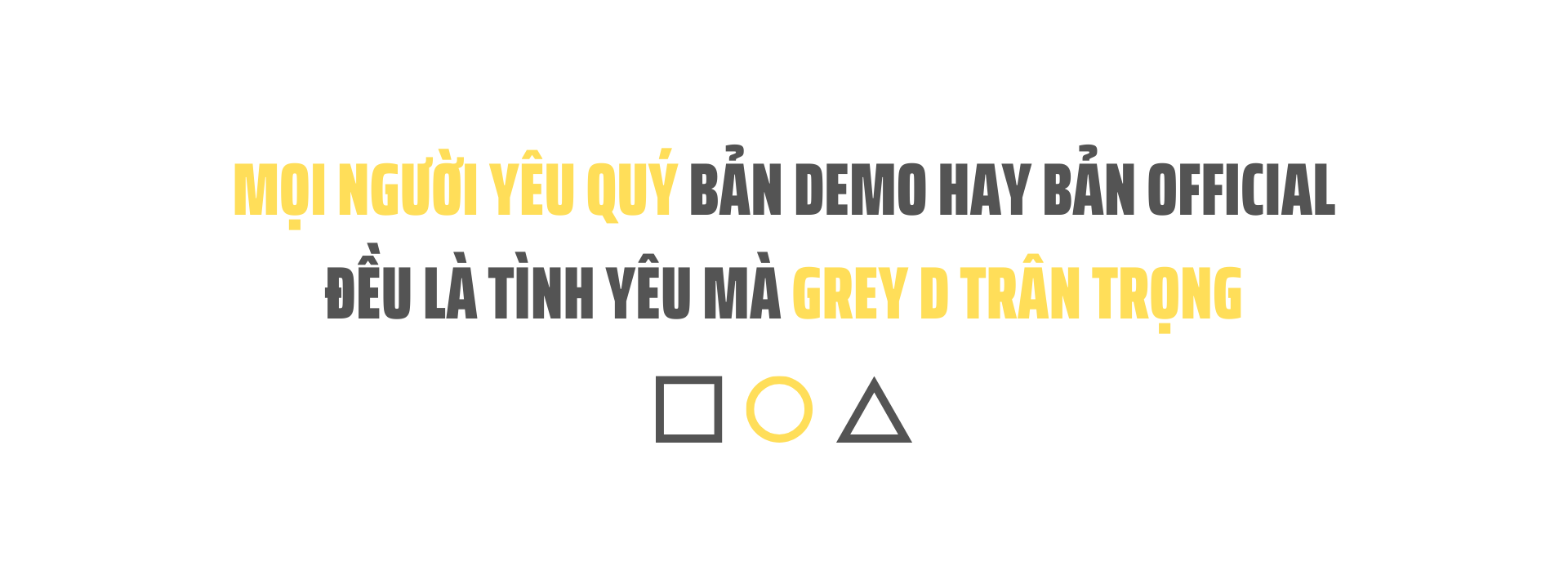 GREY D: Nỗi buồn cũng đẹp như là niềm vui vậy - Ảnh 1