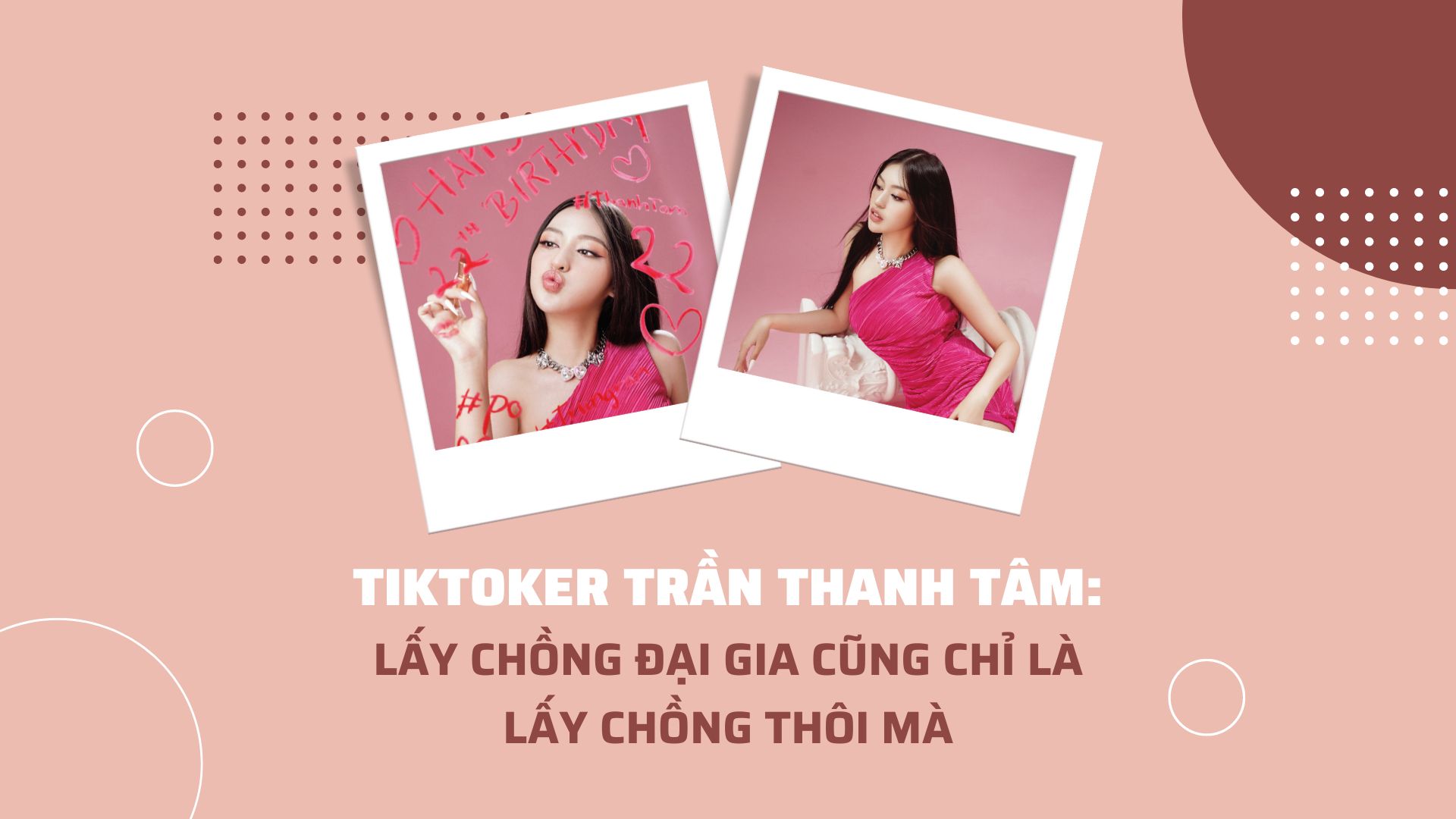 TikToker Trần Thanh Tâm: Lấy chồng đại gia cũng chỉ là lấy chồng thôi mà