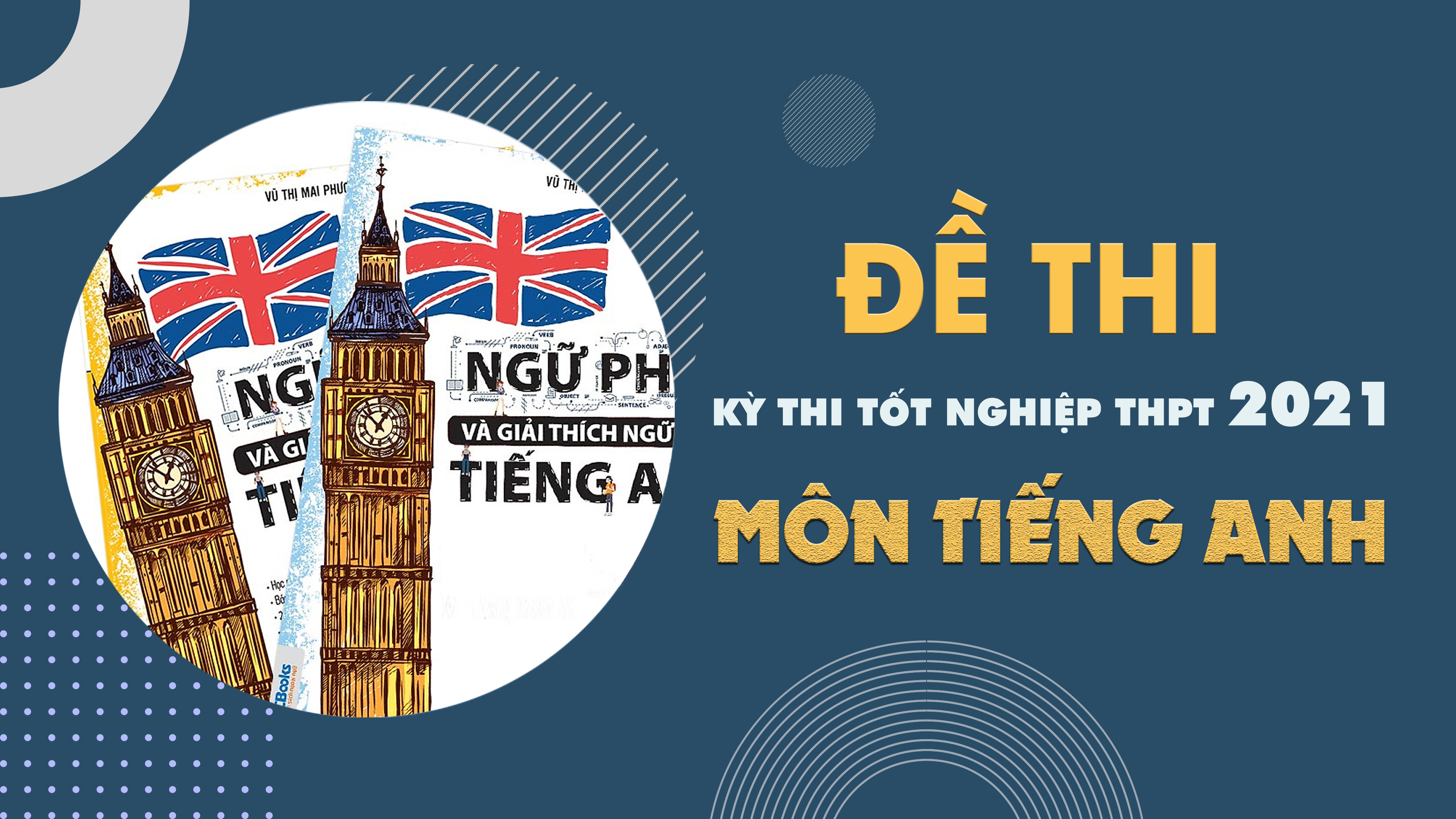 Đề thi môn Tiếng Anh THPT Quốc gia năm 2021 - Tất cả các mã đề 