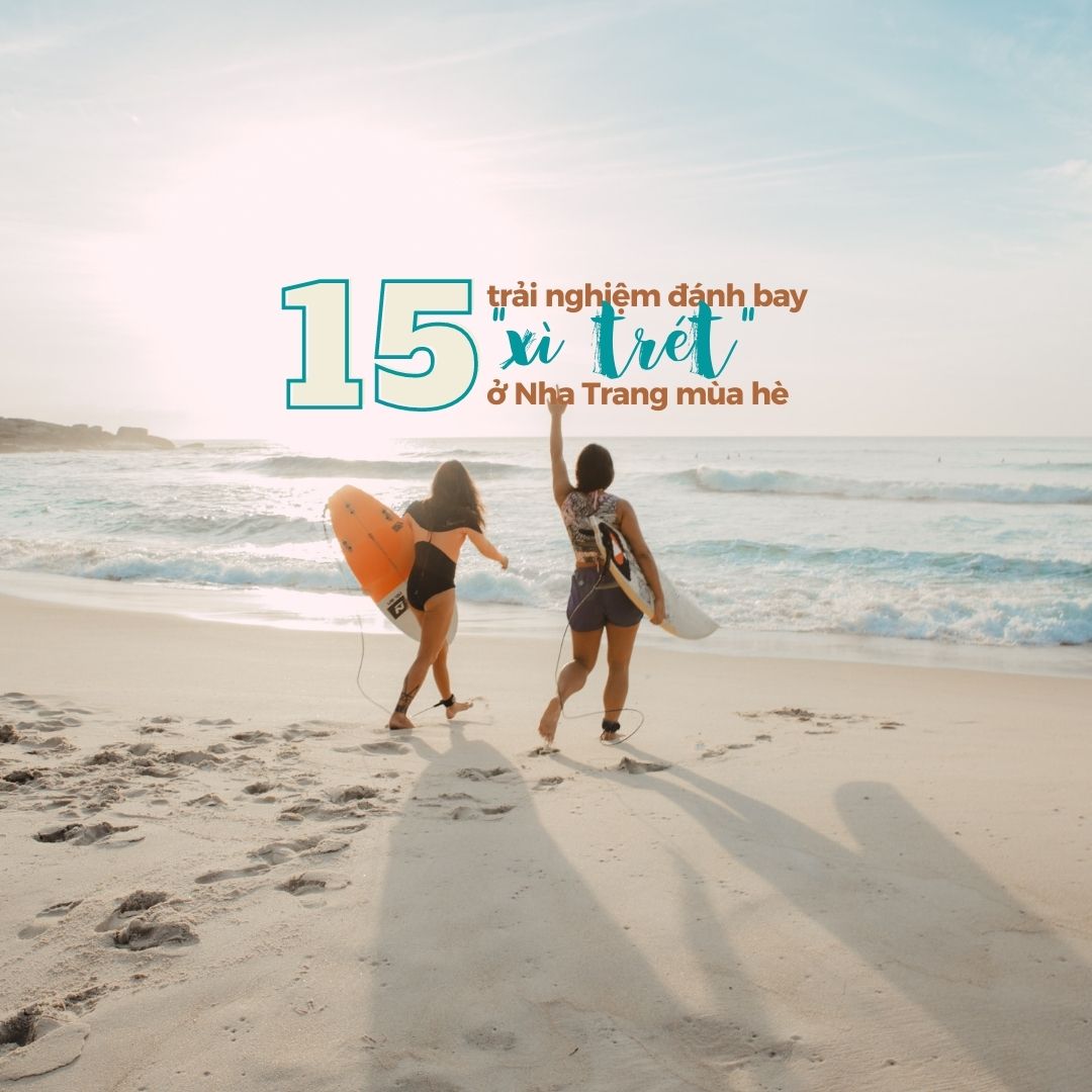 15 trải nghiệm chơi hoài không chán, xả "xì trét" hiệu quả khi đến Nha Trang vào hè