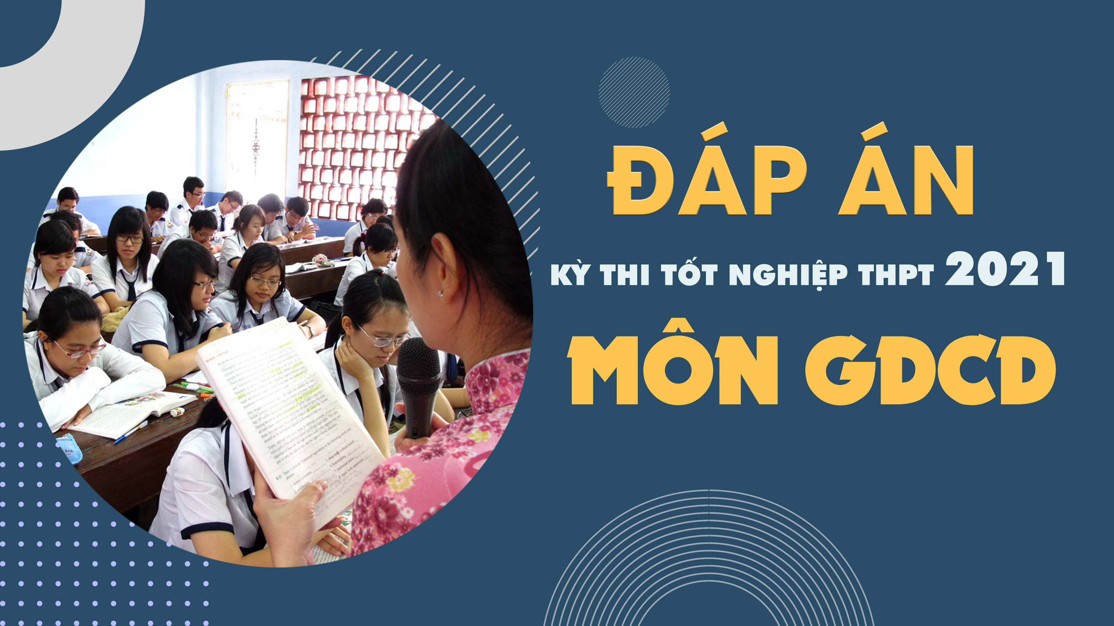 Đáp án môn GDCD tốt nghiệp THPT năm 2021 lần 1 - Tất cả các mã đề GDCD