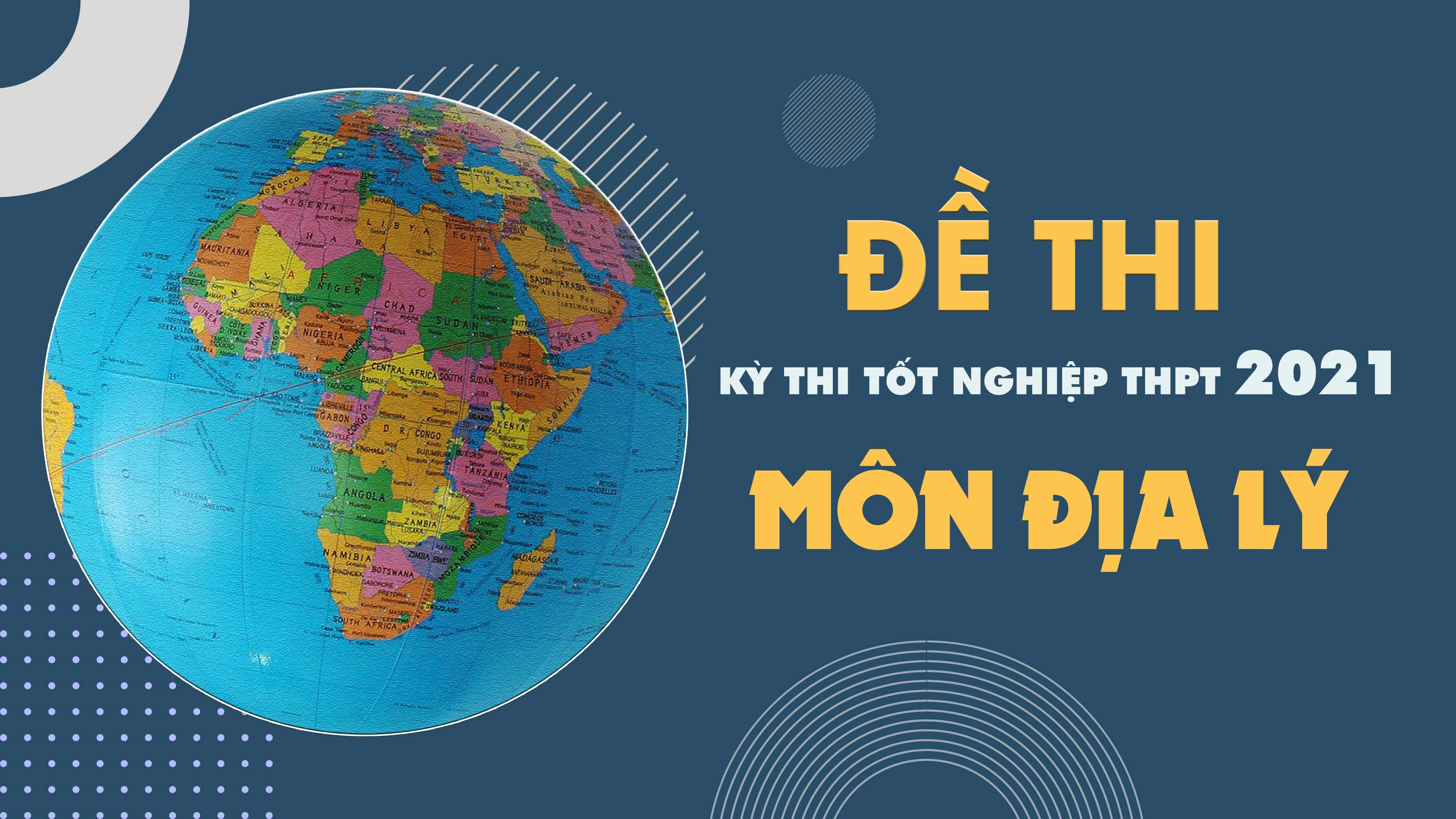 Đề thi môn Địa lý THPT Quốc gia năm 2021 - Tất cả các mã đề thi Địa lý