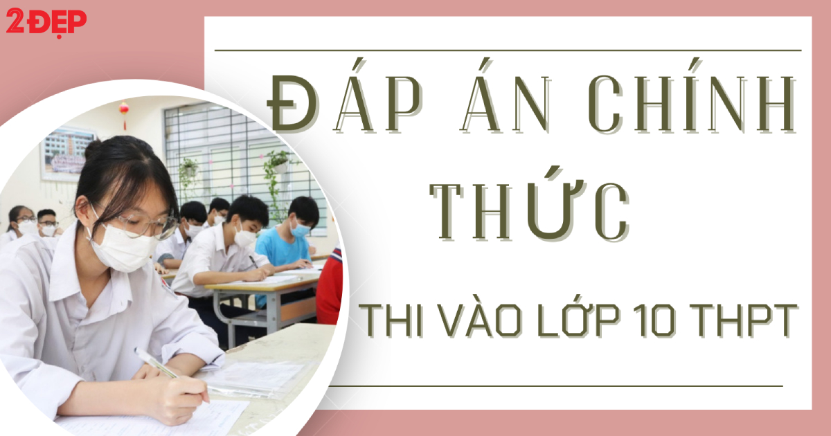 Đáp án chính thức các môn thi vào lớp 10 THPT tại Hà Nội