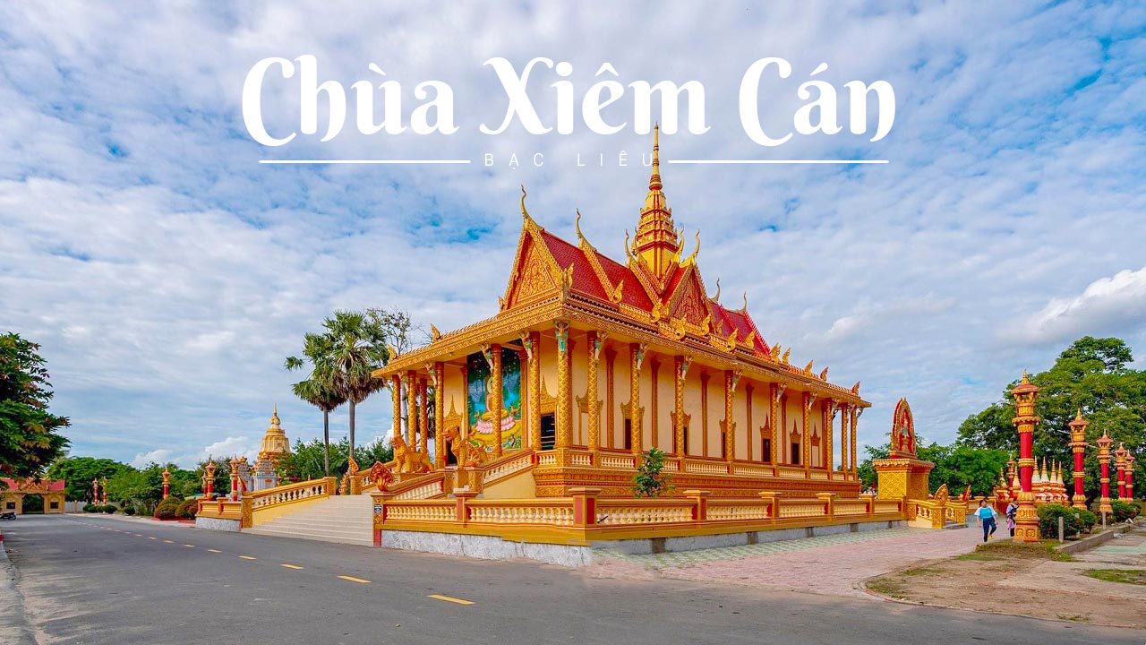 Chùa Xiêm Cán, ngôi chùa Khmer tráng lệ bậc nhất Bạc Liêu