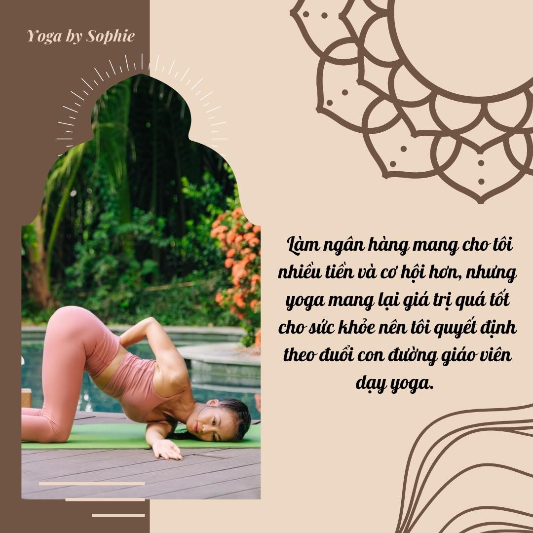 Yoga by Sophie: Chuyện ít biết về cô gái Hà Nội từ bỏ công việc ngân hàng, trở thành giáo viên yoga - Ảnh 3