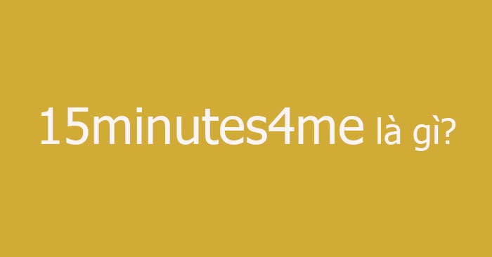 15minutes4me là gì? Hướng dẫn làm bài test 15minutes4me bằng Tiếng Việt