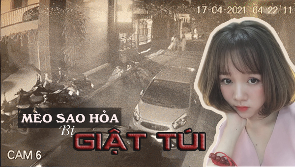 Hot TikToker Mèo Sao Hỏa  bị "nẫng" túi xách giữa đêm, tha thiết mong "giải quyết tình cảm" để xin lại với giá 30 triệu đồng