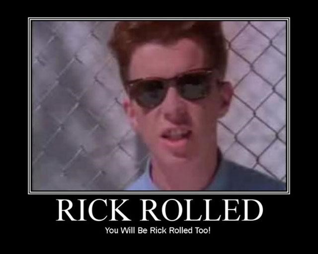 Rick Roll là một meme trò đùa được sử dụng phổ biến bằng cách chèn đoạn nhạc của bài hát Never Gonna Give You Up (Rick Astley) vào bất kì ca khúc, video hay sự kiện nào đó một cách bất ngờ