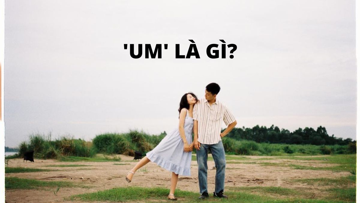 Um là gì? Um là gì trên Facebook? Thông điệp ẩn được gen Z dùng để tỏ tình 