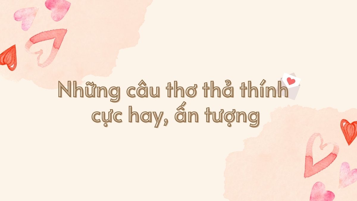 Những câu thơ thả thính cực hay, thơ ngắn thả thính ấn tượng