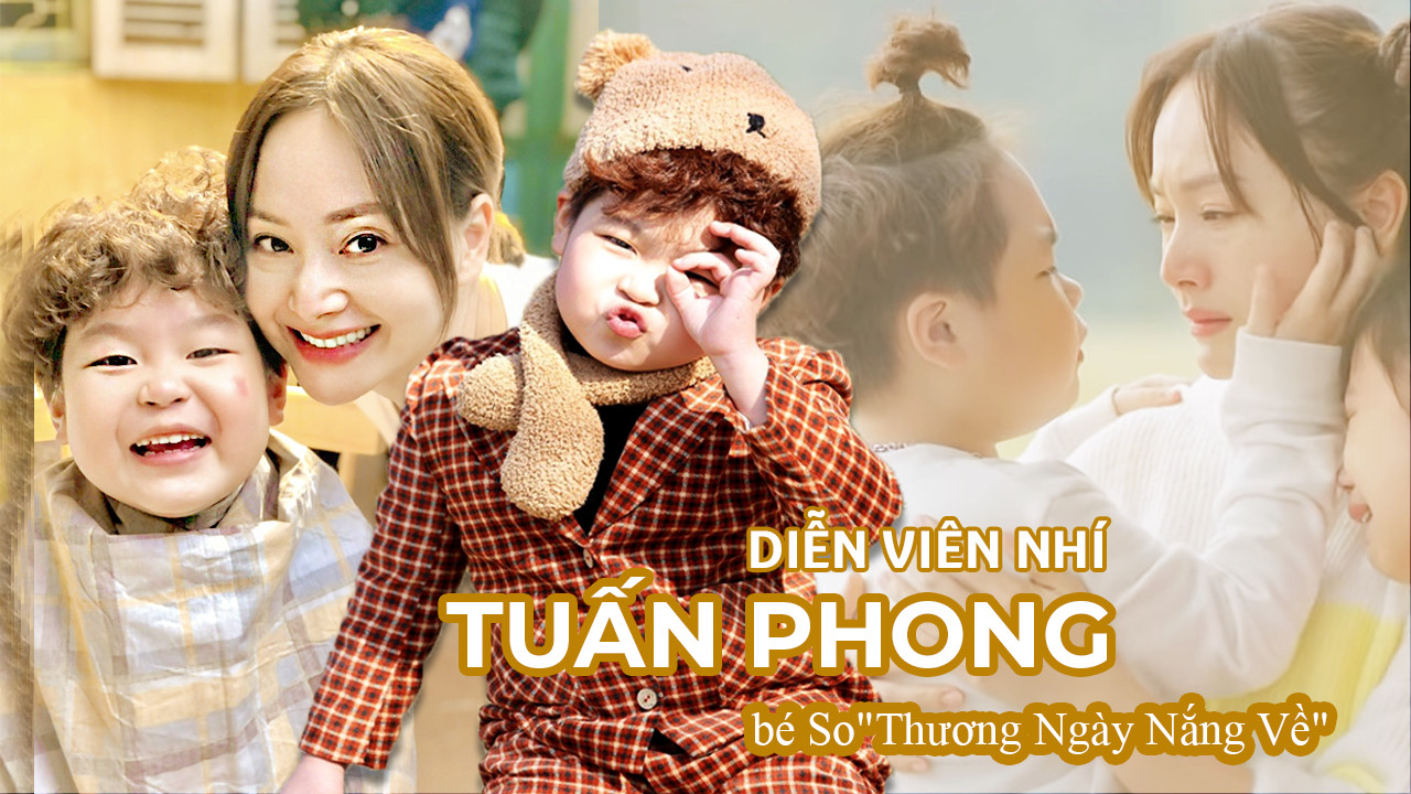Tuấn Phong - Bé So Thương Ngày Nắng Về: Hành trình làm sao nhí từ trò đặt tên cho đồ chơi 