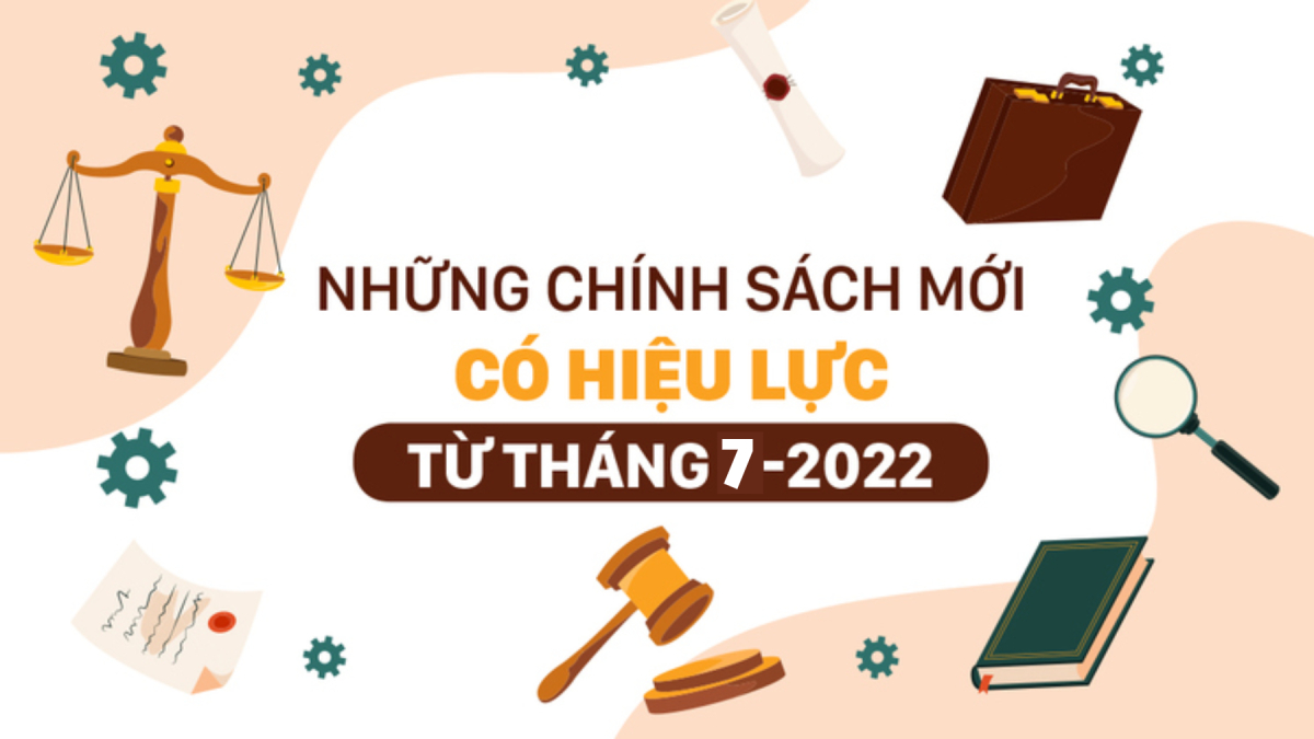 Những chính sách mới có hiệu lực từ tháng 7/2022 người dân cần nắm rõ