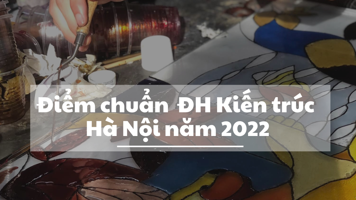 Điểm chuẩn trường Đại học Kiến trúc Hà Nội 2022